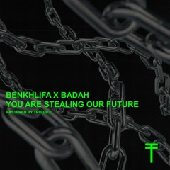 BEN KHLIFA X BADAH - You Are Stealing Our Future