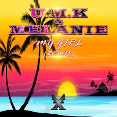 U.M.K&MELANIE- MY GIRL (REMIX) X