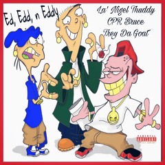 Ed, Edd, Eddy feat. La’Nigel Thuddy & Trey Da Goat