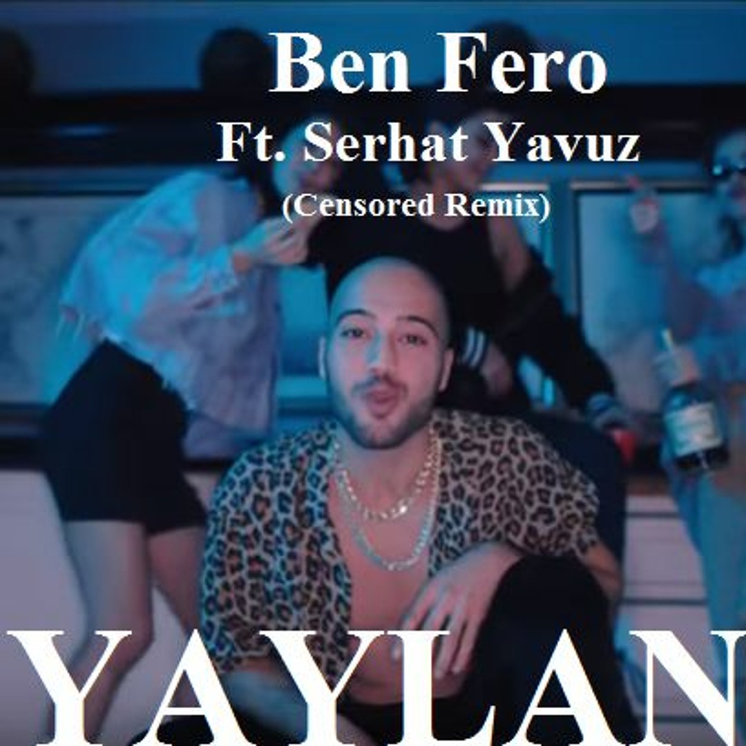 Listen to Ben Fero Ft. Serhat Yavuz - YAYLAN! (Censored Remix) by Serhat  Yavuz in TR rAp playlist online for free on SoundCloud