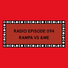 Circoloco Radio 094 - Rampa vs &ME