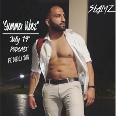 July 19' "Summer Vibez" Podcast Ft Dholi Jag