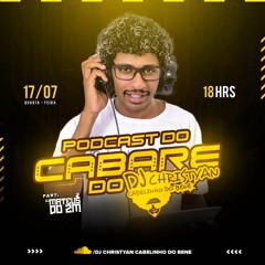 PODCAST DO CABARÉ DO DJ CHRISTYAN CABELINHO DO BENÉ