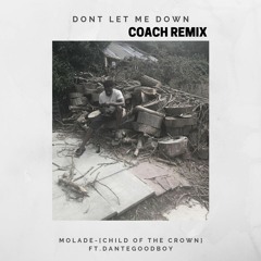 Dont Let Me Down ft Dante good boy (Coach Remix)