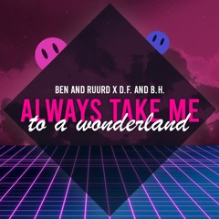 Ben & Ruurd Feat. D.F. & B.H. - Always Take Me To A Wonderland