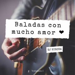 Mix Baladas con mucho amor - Dj Kuroda