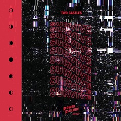 Two Castles - Survive (POWER FAILURE Remix)