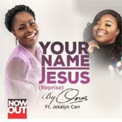 Onos Ariyo - Your Name Jesus (Reprise) ft Jekalyn Carr