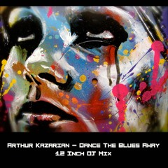 Arthur Kazarian - Dance The Blues Away (12 Inch DJ Mix) WAV DOWNLOAD