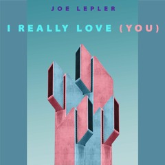 Joe Lepler - I Really Love (You)