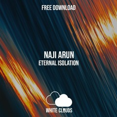 FREE DOWNLOAD : Naji Arun - Eternal Isolation (Original Mix)