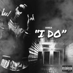 Oshea ~ I DO X [Prod By Rockboybeats]