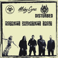 Mother's Daughter's Shout (Disturbed VS Miley Cyrus)