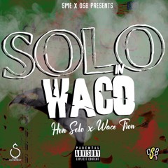 Solo in waco ft WacoTron