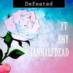 Defeated ft. SHY x IANHALFDEAD prod.UrbanNerd