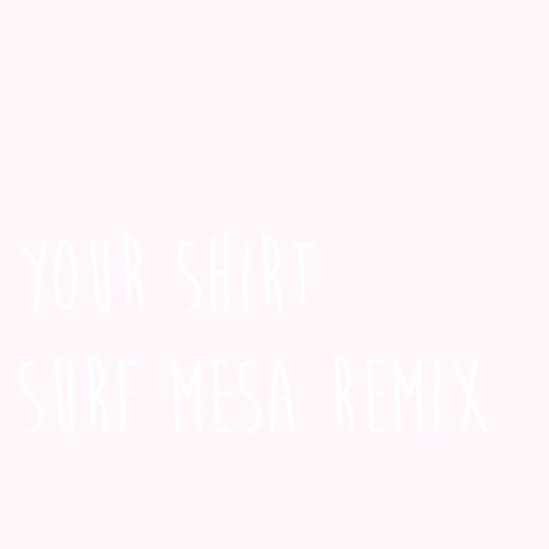 Chelsea Cutler - Your Shirt (Surf Mesa Remix)