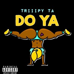 TRIIIPY TA - Do Ya
