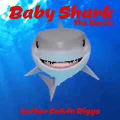 Baby Shark (Luther Calvin Riggs Remix)