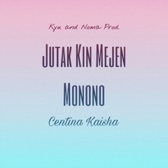 Jutak Kin Mejen Monono Cover- Centina (Kyu&Noma.Prod)