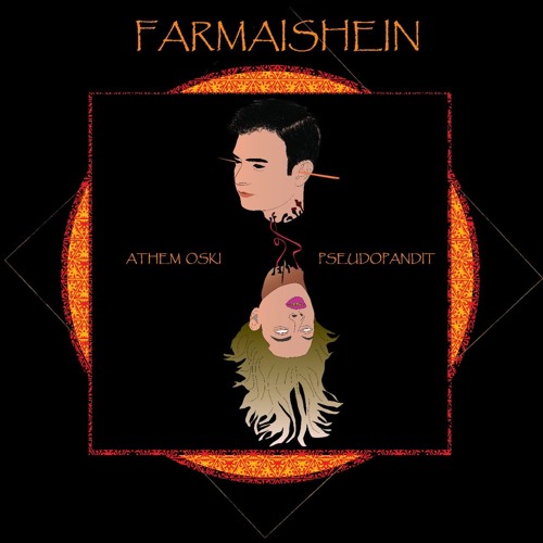 Pseudopandit X Athem Oski - FARMAISHEIN
