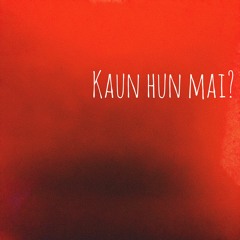 Kaun Hun Mai