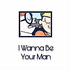 I Wanna Be Your Man
