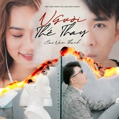 Người Thế Thay - Cao Nam Thành