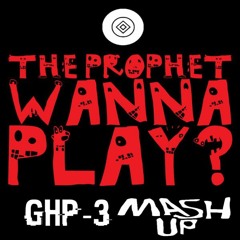 The Prophet - Wanna Play? (GHP-3 Do You Really Wanna Play Mashup)