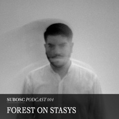 Subosc Podcast 004 - Forest On Stasys