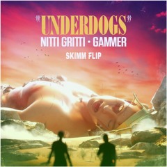 Nitti Gritti & Gammer - Underdogs (Skimm Flip)