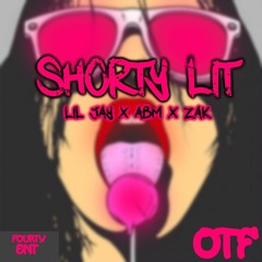 Shorty Lit ( Lil Jay x ABM x Zak)