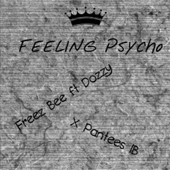 Feeling Psycho Ft Dozzy X Pantees IB