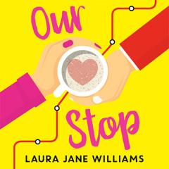Our Stop, By Laura Jane Williams, Read by Carrie Hope Fletcher and Felix Scott