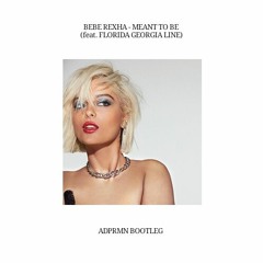 Bebe Rexha feat. Florida Georgia Line - Meant To Be (ADPRMN Bootleg)