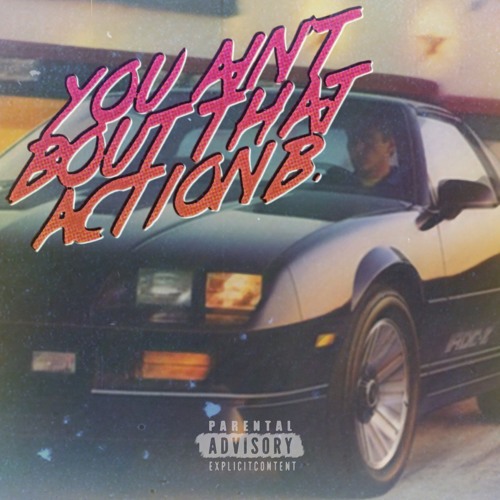 You Ain't Bout That Action B. (prod. Arbus Beats)