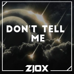 ZIOX - Don't Tell Me