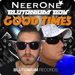 Good Times NeerOne & Blutonium Boy (Blutonium Boys Radio Edit)(Preview)