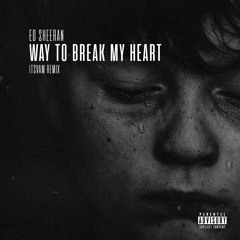 Ed Sheeran - Way To Break My Heart Ft. Skrillex (ItsVam Remix)