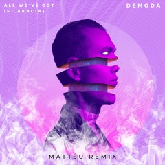 DeModa Ft. Akacia - All We've Got (Mattsu Remix)