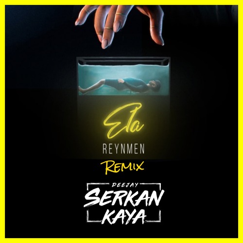 Stream Reynmen - Ela ( Serkan Kaya Remix ) Mp3 by Dj Serkan Kaya | Listen  online for free on SoundCloud