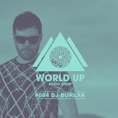 Dj Burlak - World Up Radio Show #084