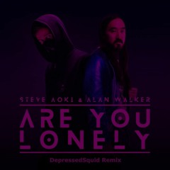 Steve Aoki & Alan Walker - Are You Lonely (feat. ISAK) (DepressedSquid Remix) (FIXED)