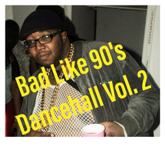 Bad Like 90's Dancehall 2
