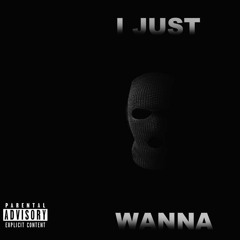 I Just Wanna