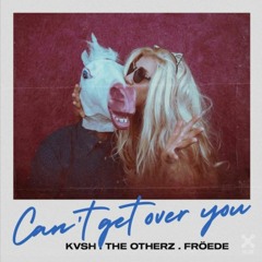 Can't Get Over You (Reni B Bounce Edit) - KVSH, The Otherz, Froede