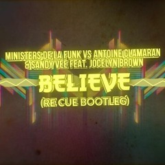 Ministers De La Funk Vs Antoine Clamaran & Sandy Vee Feat. Jocelyn Brown - Believe (Re Cue Bootleg)