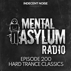 Indecent Noise - Ultimate Hard Trance Classics (Mental Asylum Radio 200)