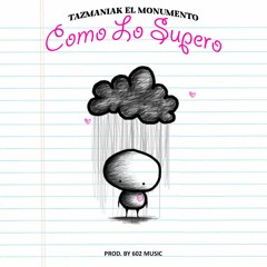 COMO LO SUPERO - TAZMANIAK EL MONUMENTO ( 602 MUSIC )
