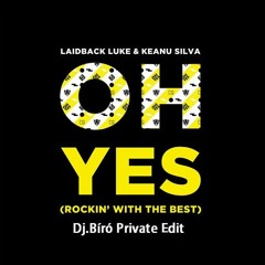 Laidback Luke & Keanu Silva - Oh Yes (Rockin' With The Best) (Dj.Bíró Private Edit)
