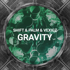 Shift & Palm & Vexicz - Gravity